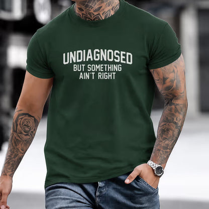 'Undiagnosed But Something Ain't Right' Humor T-Shirt